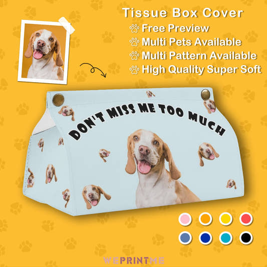WePrintMeTissue BoxCustom Pet Don't Miss Too Much Tissue Box