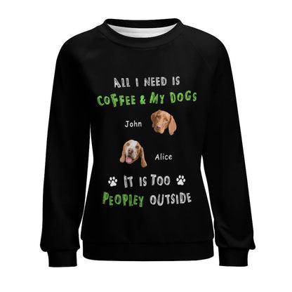 WEPRINTMEWomen's SweatshirtCustom Pet All I Need Women's Sweatshirt